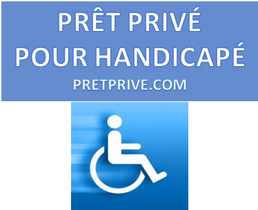 PRÊT PRIVÉ POUR HANDICAPÉ CRÉDIT POUR PERSONNE INVALIDE